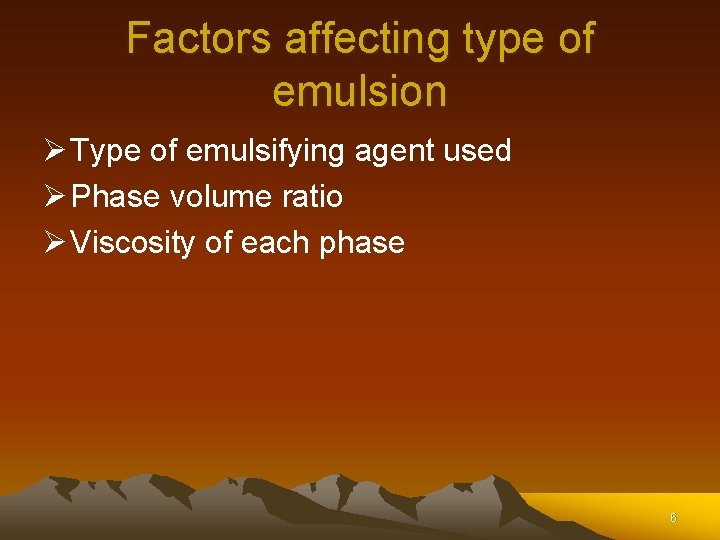 Factors affecting type of emulsion Ø Type of emulsifying agent used Ø Phase volume Factors affecting type of emulsion Ø Type of emulsifying agent used Ø Phase volume