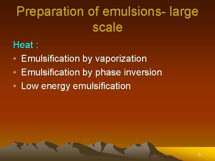 Preparation of emulsions- large scale Heat : • Emulsification by vaporization • Emulsification by Preparation of emulsions- large scale Heat : • Emulsification by vaporization • Emulsification by
