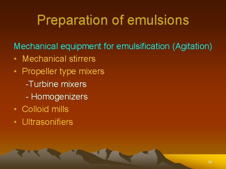 Preparation of emulsions Mechanical equipment for emulsification (Agitation) • Mechanical stirrers • Propeller type Preparation of emulsions Mechanical equipment for emulsification (Agitation) • Mechanical stirrers • Propeller type