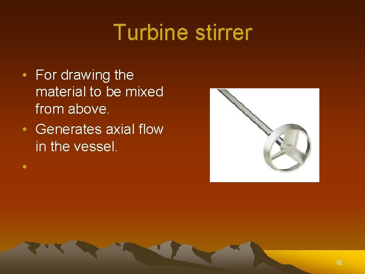 Turbine stirrer • For drawing the material to be mixed from above. • Generates Turbine stirrer • For drawing the material to be mixed from above. • Generates