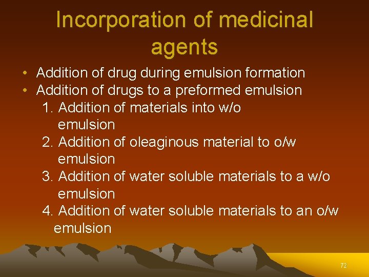 Incorporation of medicinal agents • Addition of drug during emulsion formation • Addition of Incorporation of medicinal agents • Addition of drug during emulsion formation • Addition of