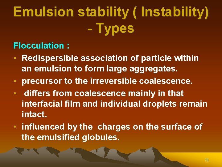 Emulsion stability ( Instability) - Types Flocculation : • Redispersible association of particle within Emulsion stability ( Instability) - Types Flocculation : • Redispersible association of particle within