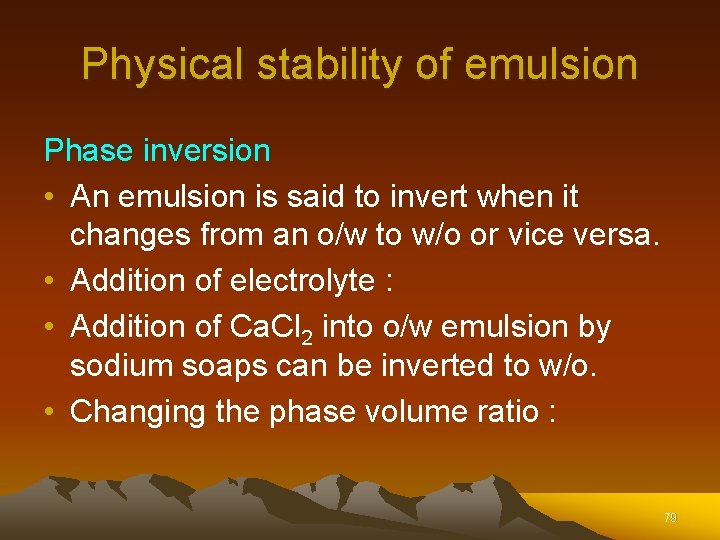 Physical stability of emulsion Phase inversion • An emulsion is said to invert when Physical stability of emulsion Phase inversion • An emulsion is said to invert when