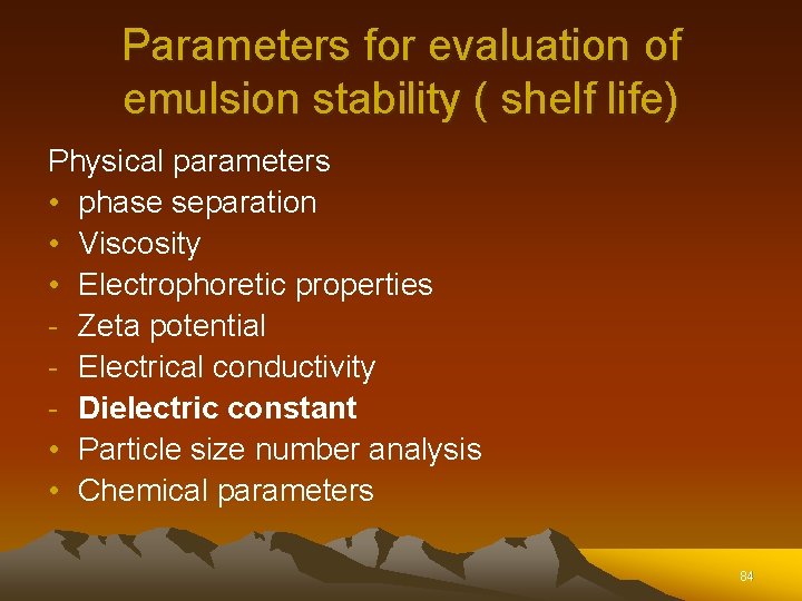 Parameters for evaluation of emulsion stability ( shelf life) Physical parameters • phase separation Parameters for evaluation of emulsion stability ( shelf life) Physical parameters • phase separation