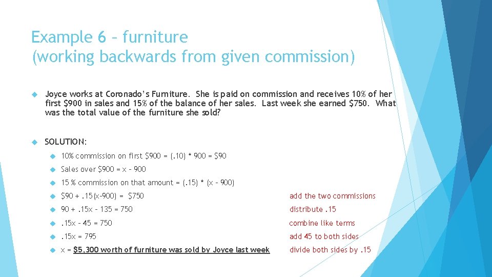 Example 6 – furniture (working backwards from given commission) Joyce works at Coronado’s Furniture. Example 6 – furniture (working backwards from given commission) Joyce works at Coronado’s Furniture.