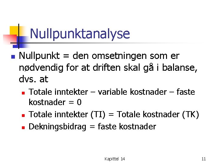 Nullpunktanalyse n Nullpunkt = den omsetningen som er nødvendig for at driften skal gå