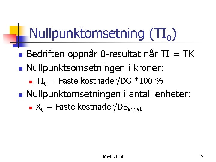 Nullpunktomsetning (TI 0) n n Bedriften oppnår 0 -resultat når TI = TK Nullpunktsomsetningen