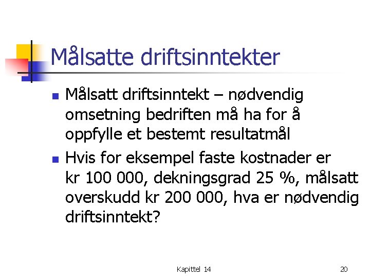 Målsatte driftsinntekter n n Målsatt driftsinntekt – nødvendig omsetning bedriften må ha for å