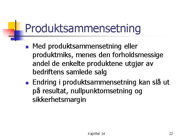 Produktsammensetning n n Med produktsammensetning eller produktmiks, menes den forholdsmessige andel de enkelte produktene
