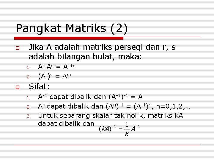 Pangkat Matriks (2) o Jika A adalah matriks persegi dan r, s adalah bilangan