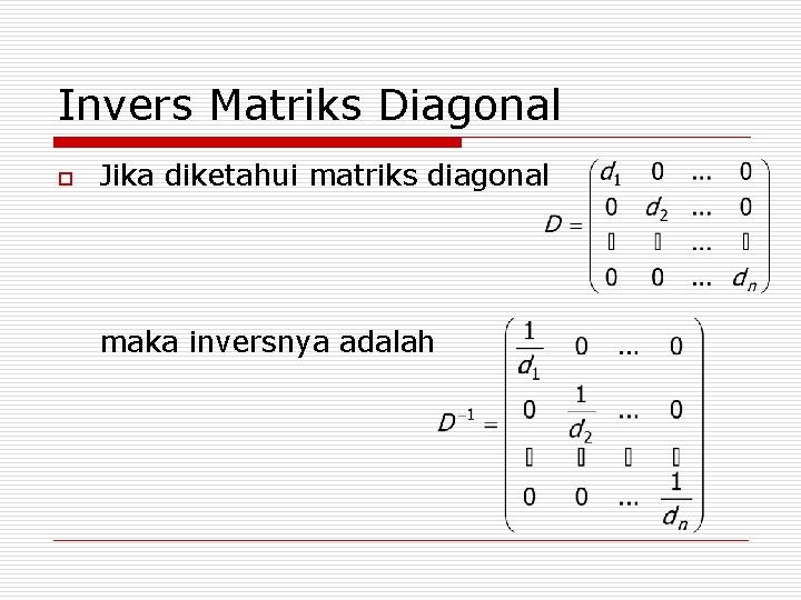 Invers Matriks Diagonal o Jika diketahui matriks diagonal maka inversnya adalah 