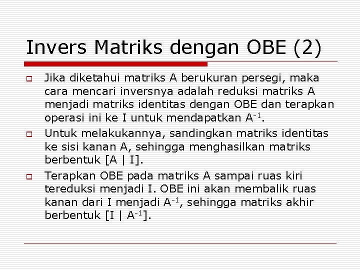 Invers Matriks dengan OBE (2) o o o Jika diketahui matriks A berukuran persegi,