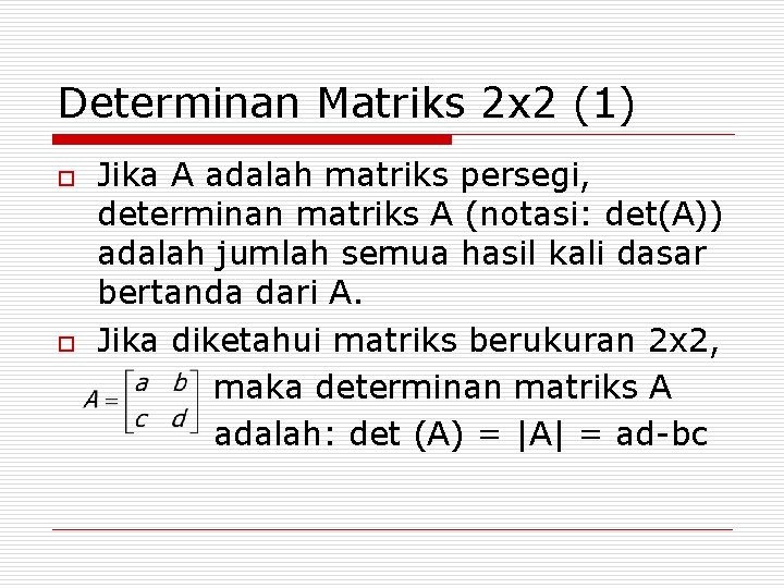 Determinan Matriks 2 x 2 (1) o o Jika A adalah matriks persegi, determinan