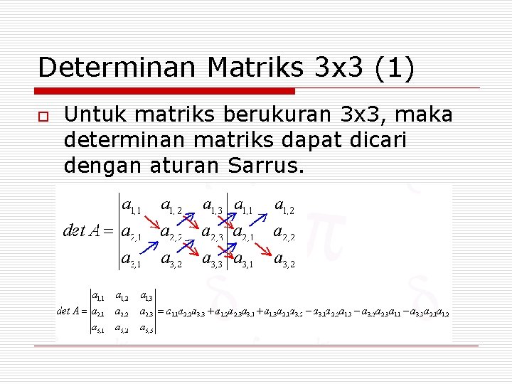 Determinan Matriks 3 x 3 (1) o Untuk matriks berukuran 3 x 3, maka