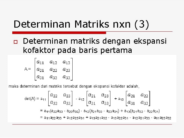 Determinan Matriks nxn (3) o Determinan matriks dengan ekspansi kofaktor pada baris pertama 