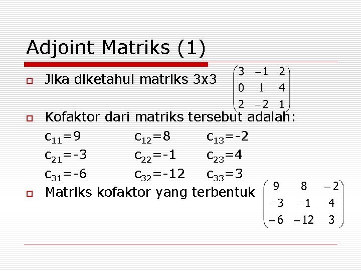 Adjoint Matriks (1) o o o Jika diketahui matriks 3 x 3 Kofaktor dari
