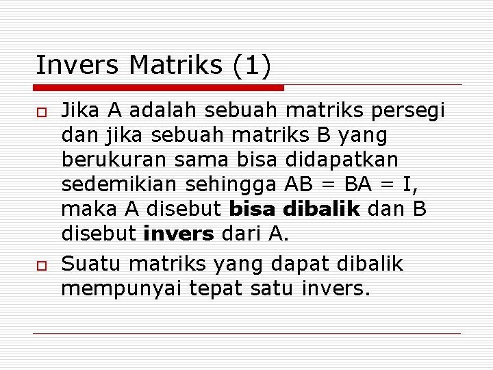 Invers Matriks (1) o o Jika A adalah sebuah matriks persegi dan jika sebuah