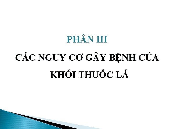 PHẦN III CÁC NGUY CƠ G Y BỆNH CỦA KHÓI THUỐC LÁ 