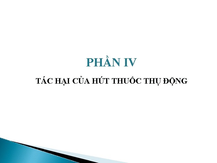 PHẦN IV TÁC HẠI CỦA HÚT THUỐC THỤ ĐỘNG 