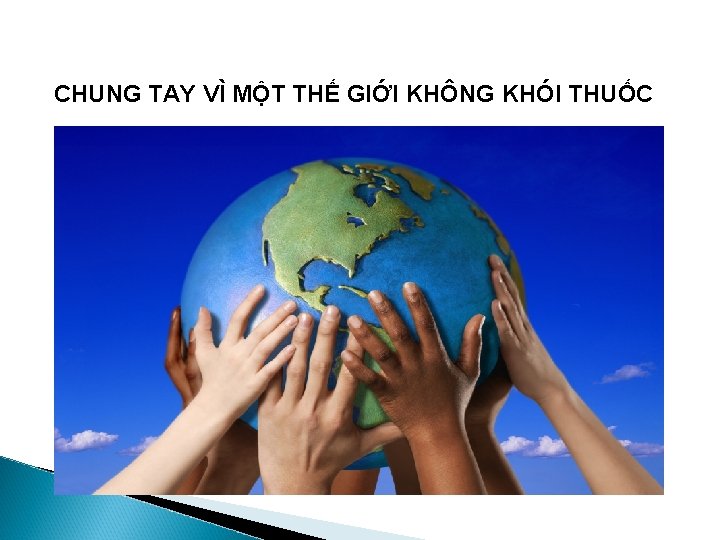 CHUNG TAY VÌ MỘT THẾ GIỚI KHÔNG KHÓI THUỐC 