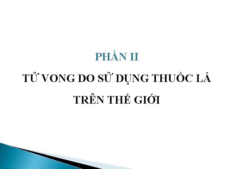 PHẦN II TỬ VONG DO SỬ DỤNG THUỐC LÁ TRÊN THẾ GIỚI 