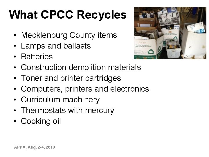 What CPCC Recycles • • • Mecklenburg County items Lamps and ballasts Batteries Construction