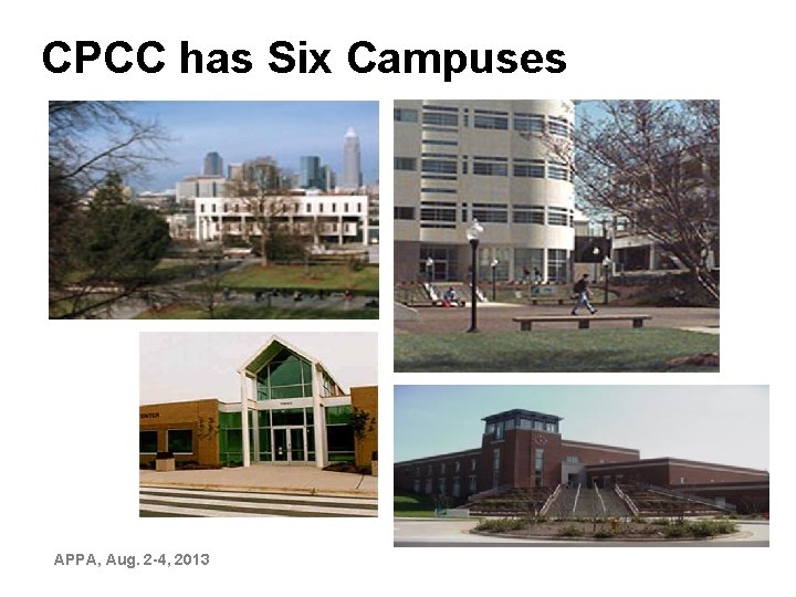 CPCC has Six Campuses • APPA, Aug. 2 -4, 2013 