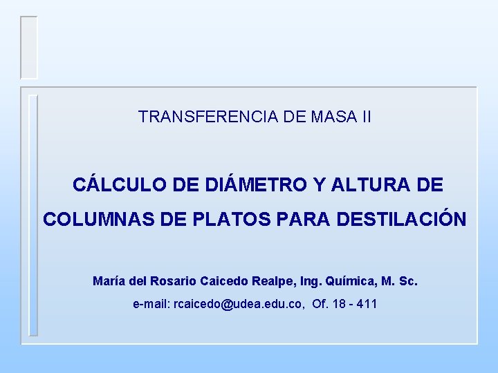 TRANSFERENCIA DE MASA II CÁLCULO DE DIÁMETRO Y ALTURA DE COLUMNAS DE PLATOS PARA TRANSFERENCIA DE MASA II CÁLCULO DE DIÁMETRO Y ALTURA DE COLUMNAS DE PLATOS PARA