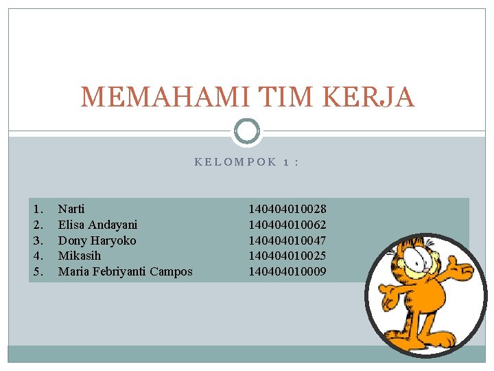 MEMAHAMI TIM KERJA KELOMPOK 1 : 1. 2. 3. 4. 5. Narti Elisa Andayani