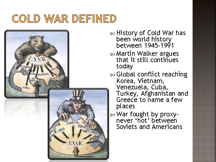 COLD WAR DEFINED History of Cold War has been world history between 1945 -1991