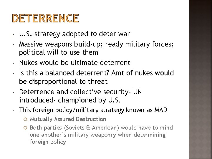 DETERRENCE U. S. strategy adopted to deter war Massive weapons build-up; ready military forces;