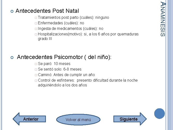 Antecedentes Post Natal � Tratamientos post parto (cuáles): ninguno � Enfermedades (cuáles): no � Antecedentes Post Natal � Tratamientos post parto (cuáles): ninguno � Enfermedades (cuáles): no �