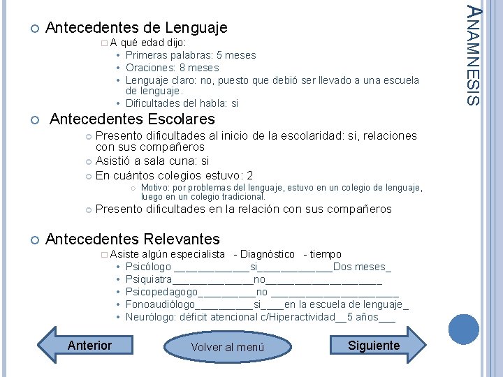 Antecedentes de Lenguaje � A qué edad dijo: • Primeras palabras: 5 meses • Antecedentes de Lenguaje � A qué edad dijo: • Primeras palabras: 5 meses •
