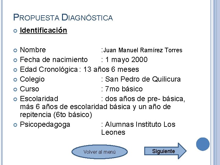 PROPUESTA DIAGNÓSTICA Identificación Nombre : Juan Manuel Ramírez Torres Fecha de nacimiento : 1 PROPUESTA DIAGNÓSTICA Identificación Nombre : Juan Manuel Ramírez Torres Fecha de nacimiento : 1