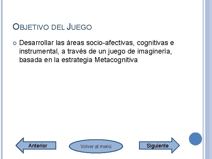 OBJETIVO DEL JUEGO Desarrollar las áreas socio-afectivas, cognitivas e instrumental, a través de un OBJETIVO DEL JUEGO Desarrollar las áreas socio-afectivas, cognitivas e instrumental, a través de un