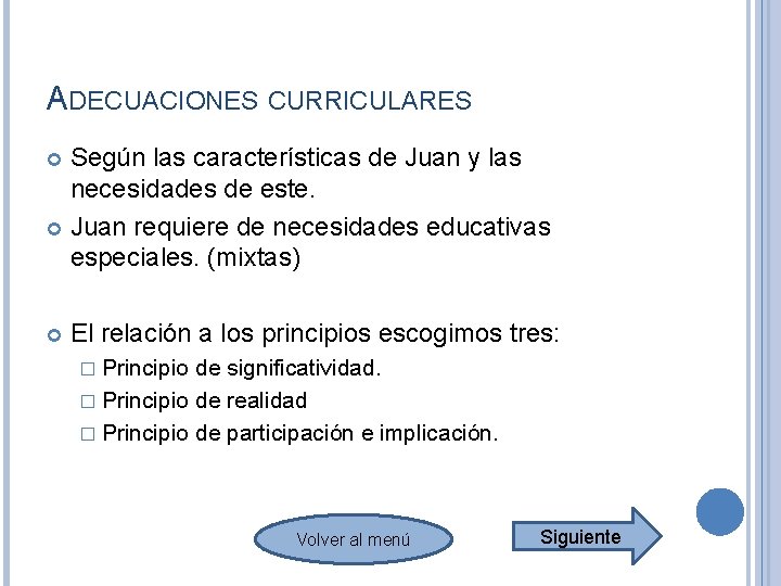ADECUACIONES CURRICULARES Según las características de Juan y las necesidades de este. Juan requiere ADECUACIONES CURRICULARES Según las características de Juan y las necesidades de este. Juan requiere