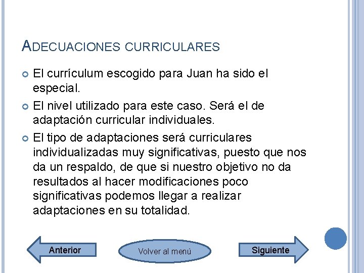 ADECUACIONES CURRICULARES El currículum escogido para Juan ha sido el especial. El nivel utilizado ADECUACIONES CURRICULARES El currículum escogido para Juan ha sido el especial. El nivel utilizado