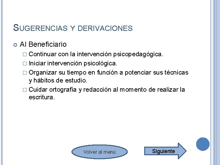 SUGERENCIAS Y DERIVACIONES Al Beneficiario � Continuar con la intervención psicopedagógica. � Iniciar intervención SUGERENCIAS Y DERIVACIONES Al Beneficiario � Continuar con la intervención psicopedagógica. � Iniciar intervención
