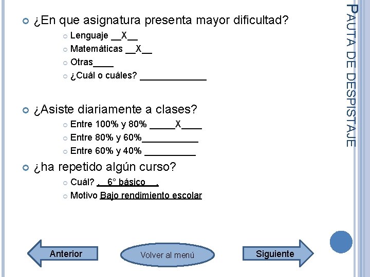 ¿En que asignatura presenta mayor dificultad? Lenguaje __X__ Matemáticas __X__ Otras____ ¿Cuál o cuáles? ¿En que asignatura presenta mayor dificultad? Lenguaje __X__ Matemáticas __X__ Otras____ ¿Cuál o cuáles?