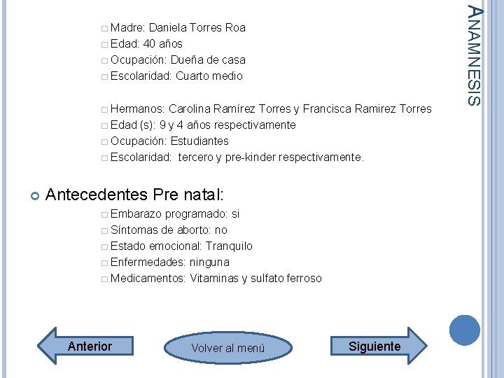 � Edad: 40 años � Ocupación: Dueña de casa � Escolaridad: Cuarto medio � � Edad: 40 años � Ocupación: Dueña de casa � Escolaridad: Cuarto medio �