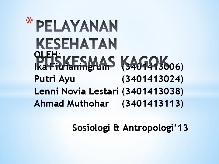 * OLEH: Ika Fitrianingrum (3401413006) Putri Ayu (3401413024) Lenni Novia Lestari (3401413038) Ahmad Muthohar