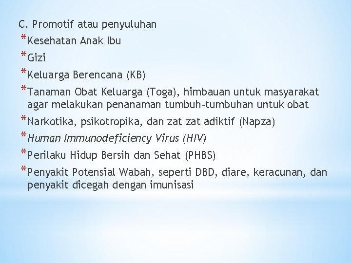 C. Promotif atau penyuluhan *Kesehatan Anak Ibu *Gizi *Keluarga Berencana (KB) *Tanaman Obat Keluarga