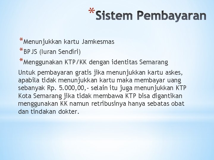 * *Menunjukkan kartu Jamkesmas *BPJS (Iuran Sendiri) *Menggunakan KTP/KK dengan identitas Semarang Untuk pembayaran