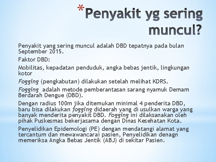 * Penyakit yang sering muncul adalah DBD tepatnya pada bulan September 2015. Faktor DBD: