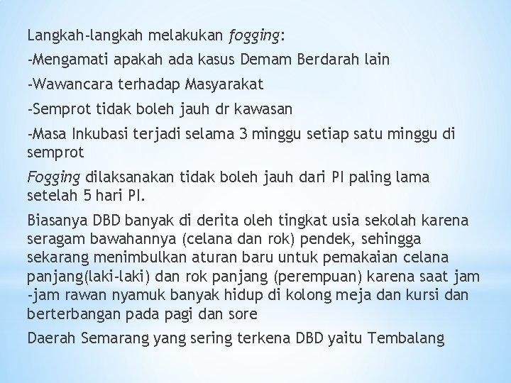 Langkah-langkah melakukan fogging: -Mengamati apakah ada kasus Demam Berdarah lain -Wawancara terhadap Masyarakat -Semprot