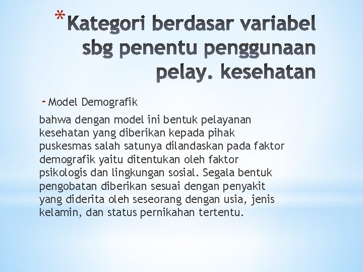 * - Model Demografik bahwa dengan model ini bentuk pelayanan kesehatan yang diberikan kepada