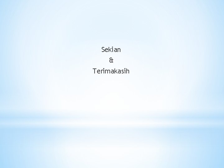 Sekian & Terimakasih 