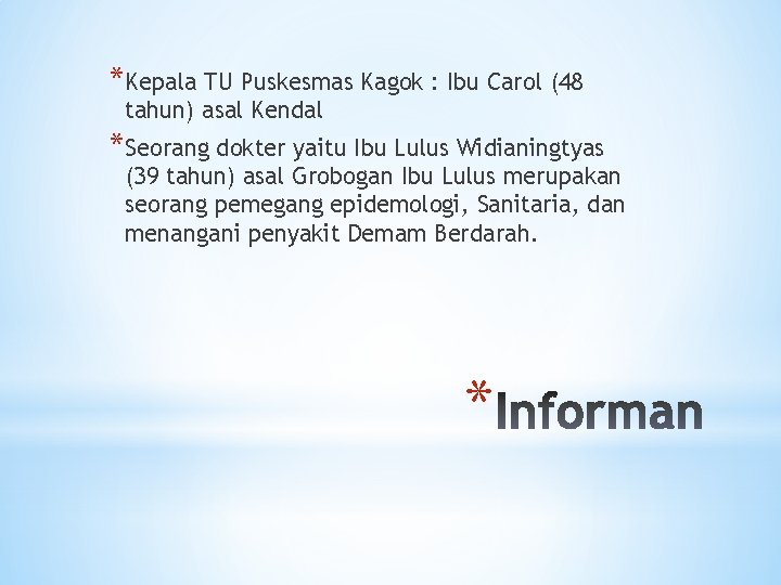 *Kepala TU Puskesmas Kagok : Ibu Carol (48 tahun) asal Kendal *Seorang dokter yaitu