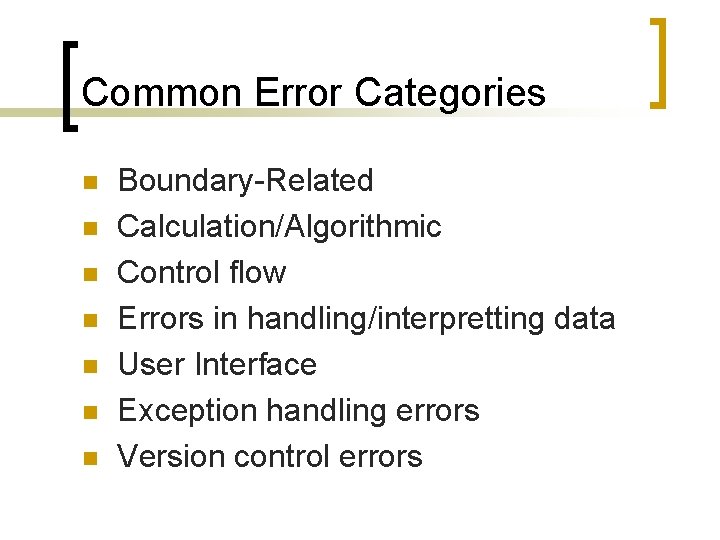 Common Error Categories n n n n Boundary-Related Calculation/Algorithmic Control flow Errors in handling/interpretting