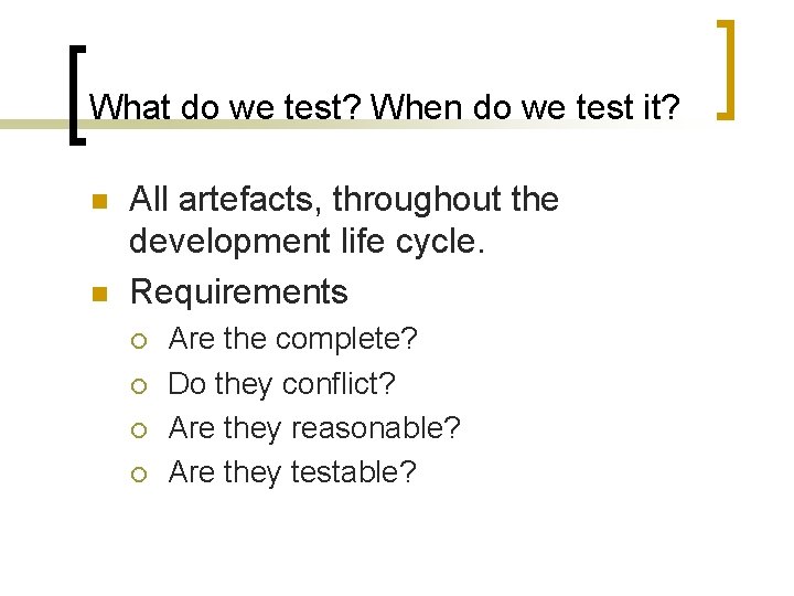 What do we test? When do we test it? n n All artefacts, throughout